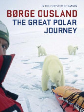 The great polar journey av Børge Ousland (Innbundet)