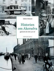 Historien om Akerselva av Tallak Moland (Innbundet)