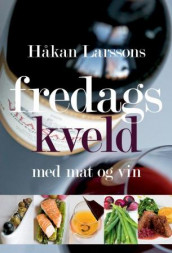 Håkan Larssons fredagskveld med mat og vin av Håkan Larsson (Innbundet)