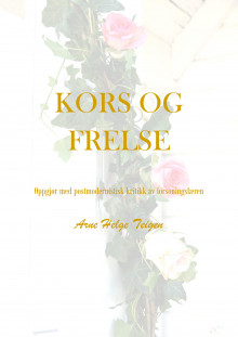 Kors og frelse av Arne Helge Teigen (Ebok)