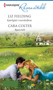 Kjærlighet i overskriftene ; Byens helt av Cara Colter og Liz Fielding (Ebok)