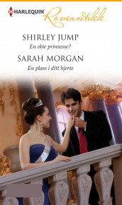 En ekte prinsesse? ; En plass i ditt hjerte av Shirley Jump og Sarah Morgan (Ebok)