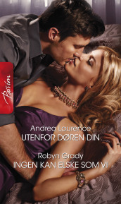 Utenfor døren din ; Ingen kan elske som vi av Robyn Grady og Andrea Laurence (Ebok)