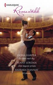 En dans med deg ; Den høyeste prisen ; Vil du ta ... av Barbara Hannay, Fiona Harper og Penny Jordan (Ebok)
