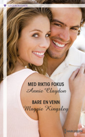 Med riktig fokus ; Bare en venn av Annie Claydon og Maggie Kingsley (Ebok)