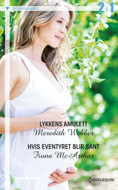 Lykkens amulett ; Hvis eventyret blir sant av Fiona McArthur og Meredith Webber (Ebok)