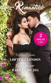 Løfter i London ; Bare du og jeg av Caitlin Crews og Fiona Harper (Ebok)