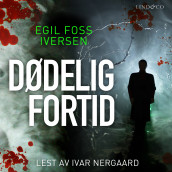 Dødelig fortid av Egil Foss Iversen (Nedlastbar lydbok)