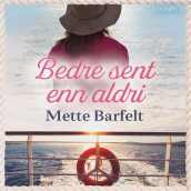 Bedre sent enn aldri av Mette Barfelt (Nedlastbar lydbok)