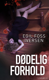 Dødelig forhold av Egil Foss Iversen (Ebok)