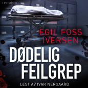 Dødelig feilgrep av Egil Foss Iversen (Nedlastbar lydbok)